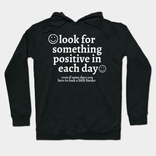 look for something positive in each day even if some days you have to look a little harder Hoodie